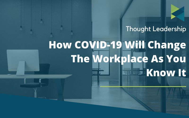 How COVID Will Change the Workplace As You Know It